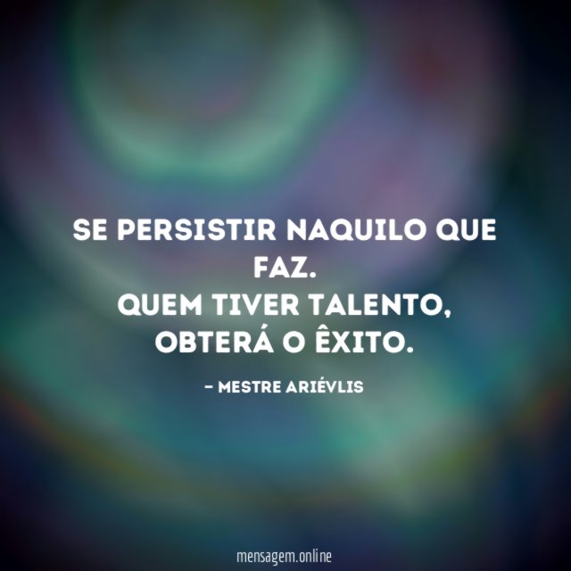 Se persistir naquilo que faz