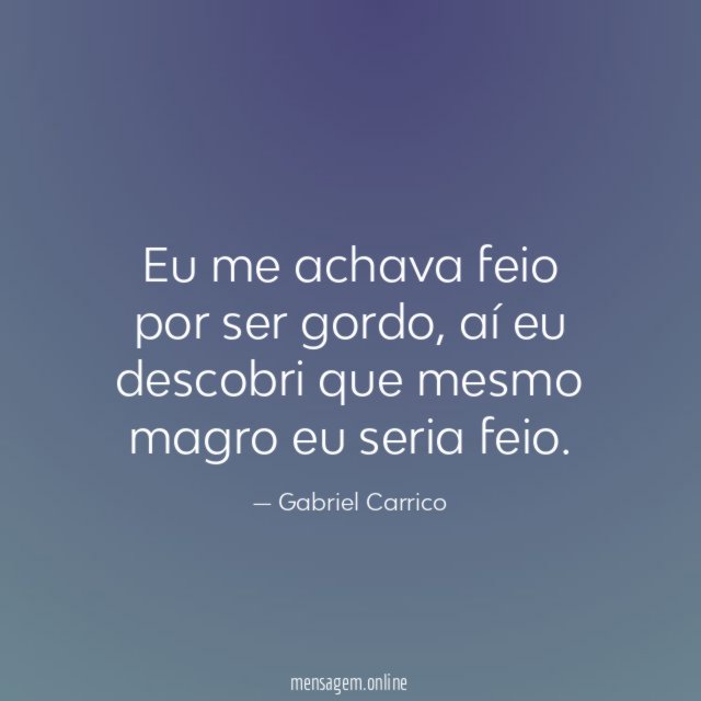Eu me achava feio por ser gordo