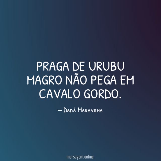 Praga de urubu magro não pega em cavalo gordo