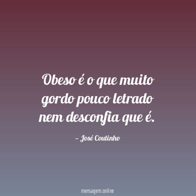 Obeso é o que muito gordo pouco letrado nem desconfia que é