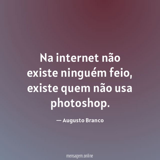 Na internet não existe ninguém feio