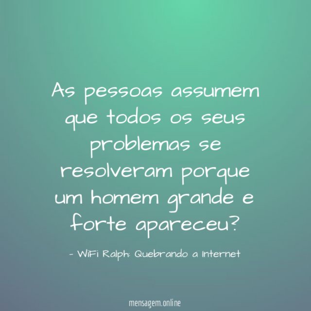As pessoas assumem que todos os seus problemas