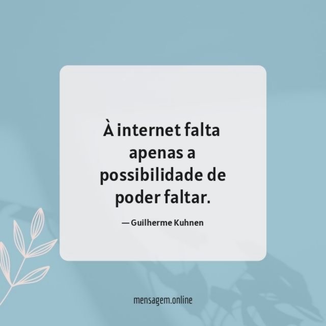 À internet falta apenas a possibilidade de poder faltar