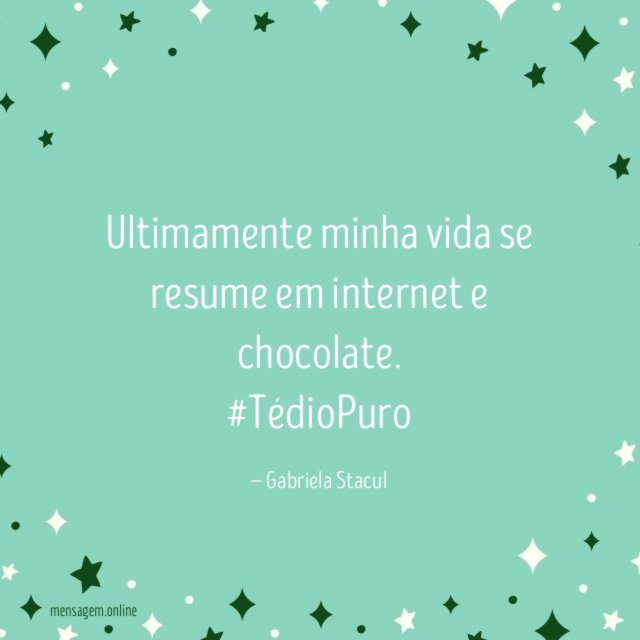 Ultimamente minha vida se resume em internet e chocolate.