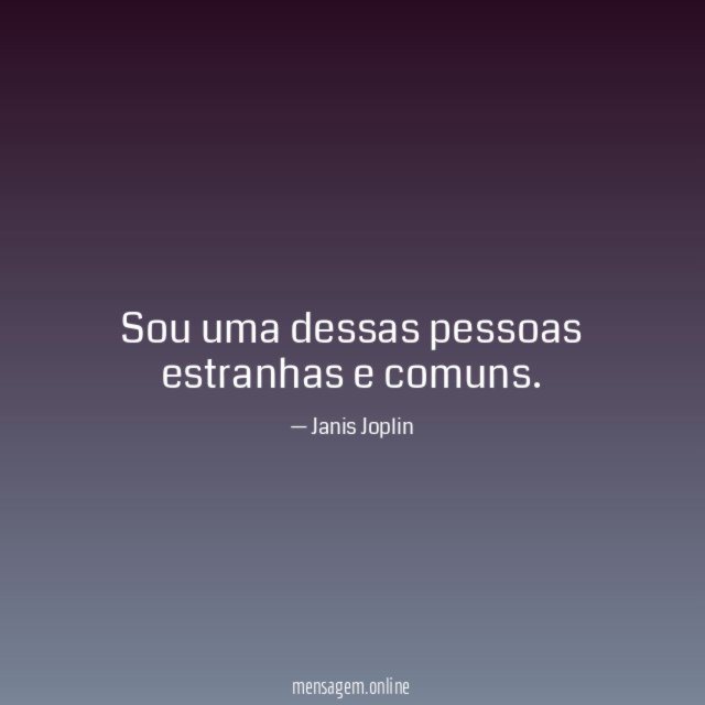 Sou uma dessas pessoas estranhas e comuns