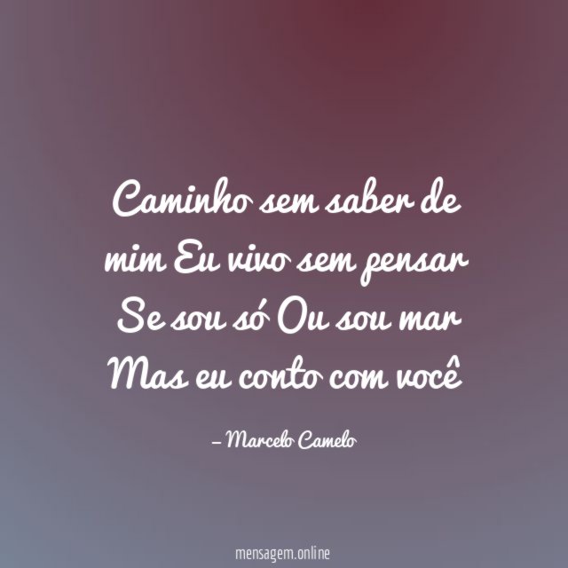 Caminho sem saber de mim Eu vivo sem pensar Se