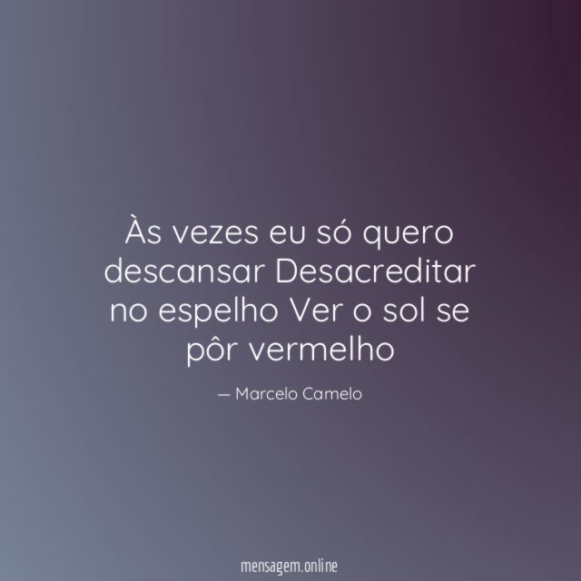 Às vezes eu só quero descansar Desacreditar no espelho Ver