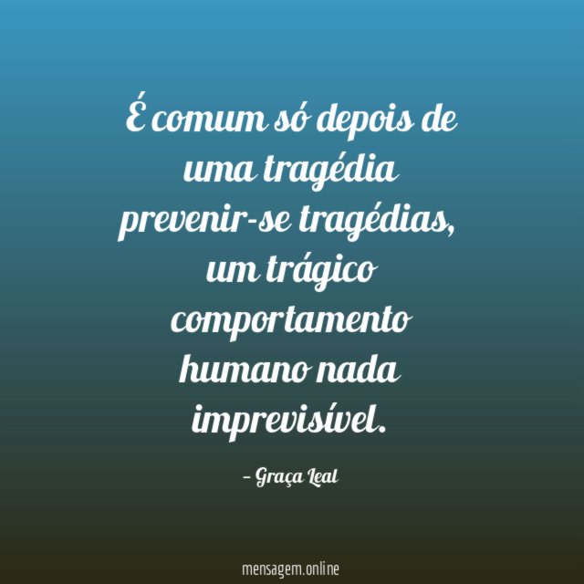 É comum só depois de uma tragédia prevenir-se tragédias