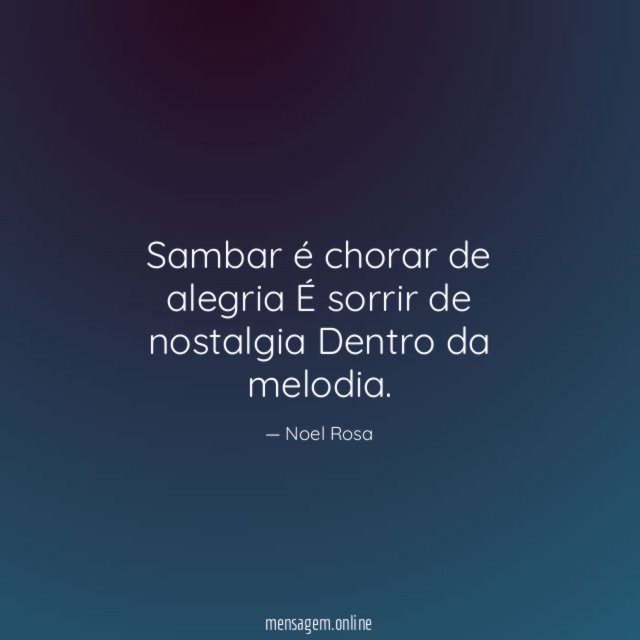 Sambar é chorar de alegria É sorrir de nostalgia Dentro da melodia