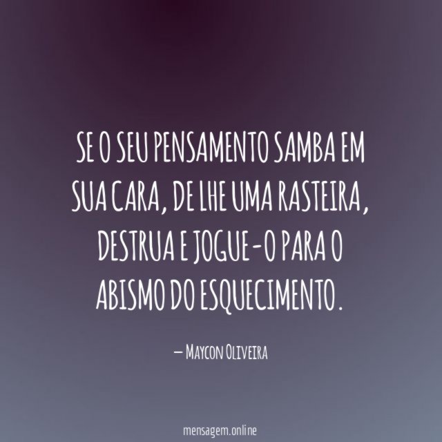 Se o seu pensamento samba em sua cara