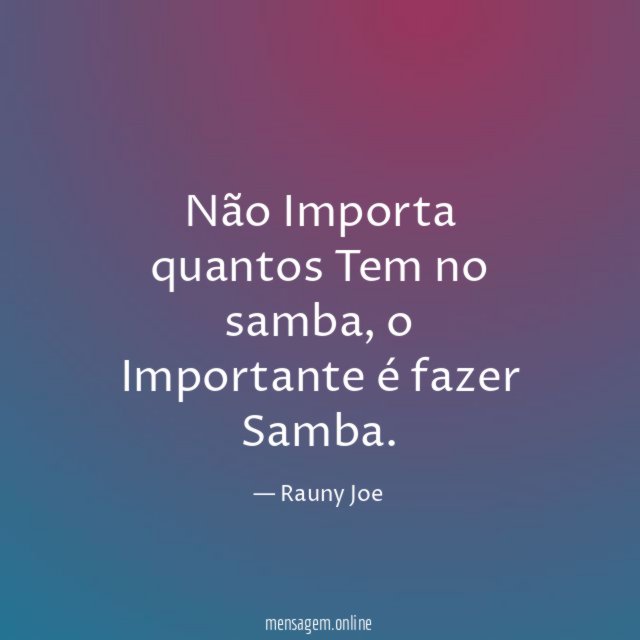Não Importa quantos Tem no samba