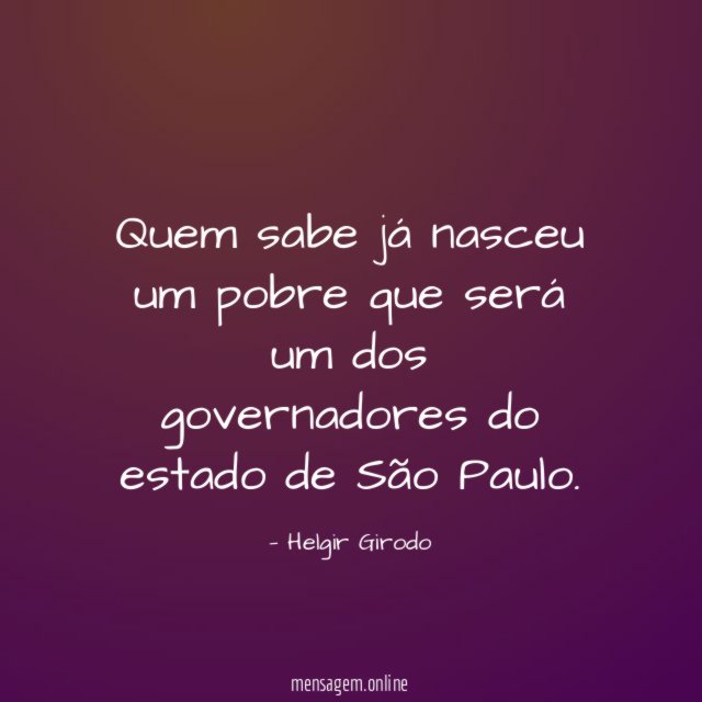 Quem sabe já nasceu um pobre que será