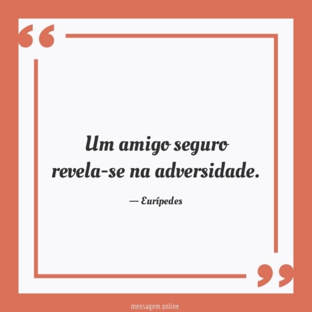Um amigo seguro revela-se na adversidade