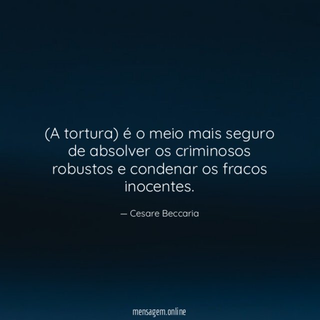 A tortura) é o meio mais seguro de