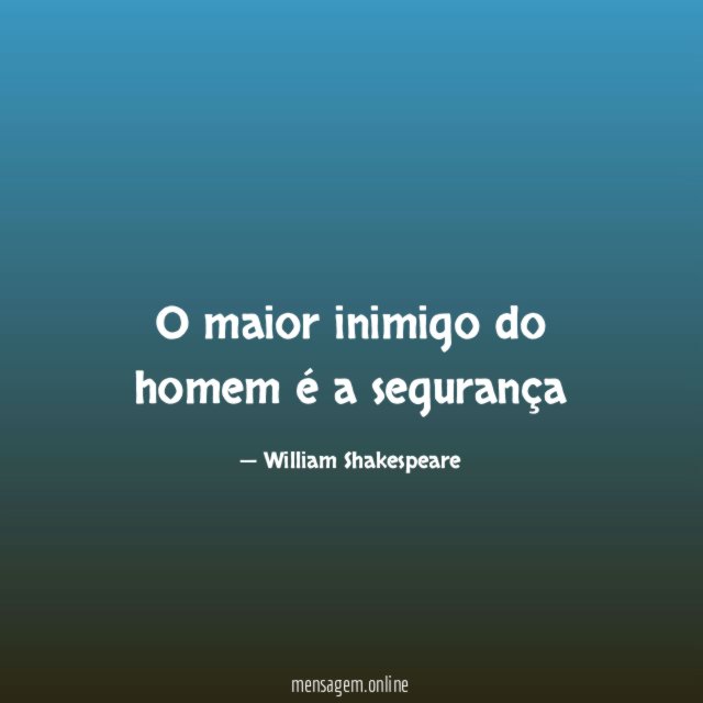 O maior inimigo do homem é a segurança