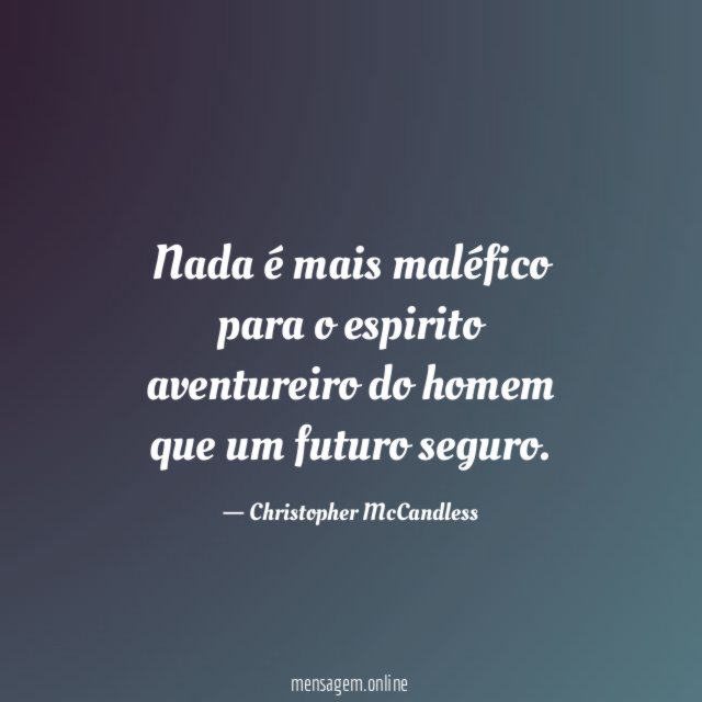 Nada é mais maléfico para o espirito aventureiro