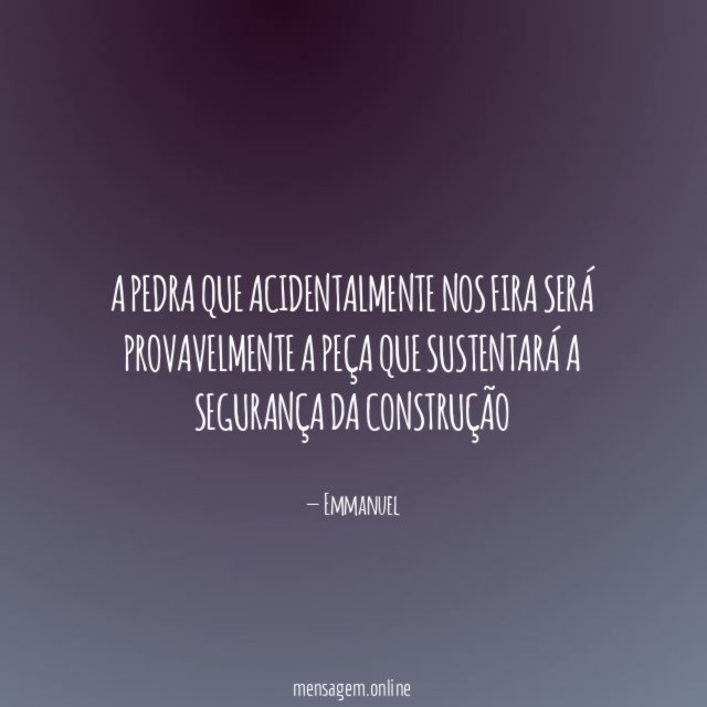 A pedra que acidentalmente nos fira será provavelmente
