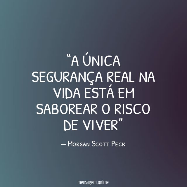 A única segurança real na vida está em