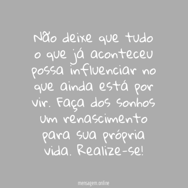 Sonhe, pois o passado passou