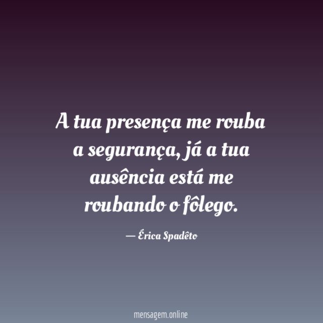 A tua presença me rouba a segurança