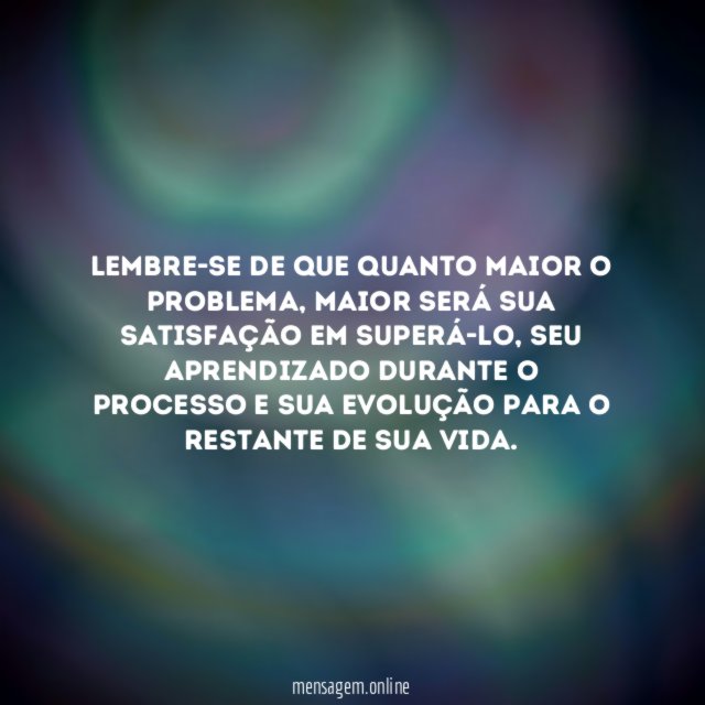 O problema é grande? Então, você também é.