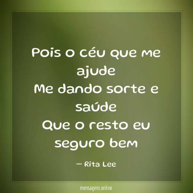 Pois o céu que me ajude Me dando sorte