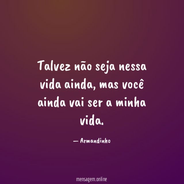 Talvez não seja nessa vida ainda