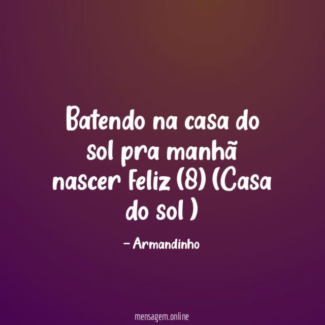 Batendo na casa do sol pra manhã nascer feliz (8) (Casa do sol )