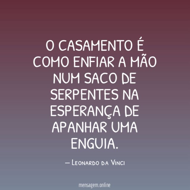 O casamento é como enfiar a mão num