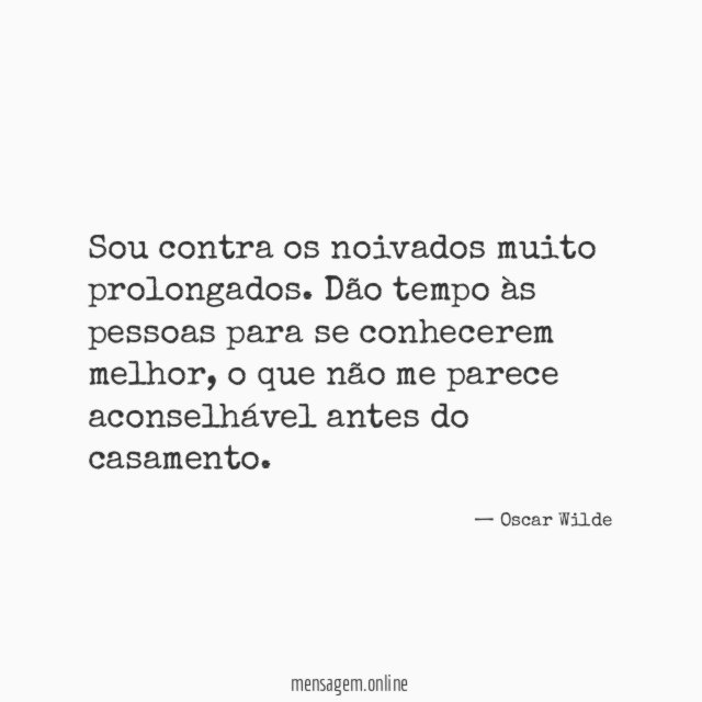 Sou contra os noivados muito prolongados