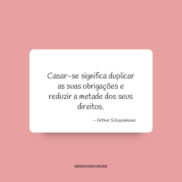 Casar-se significa duplicar as suas obrigações e reduzir