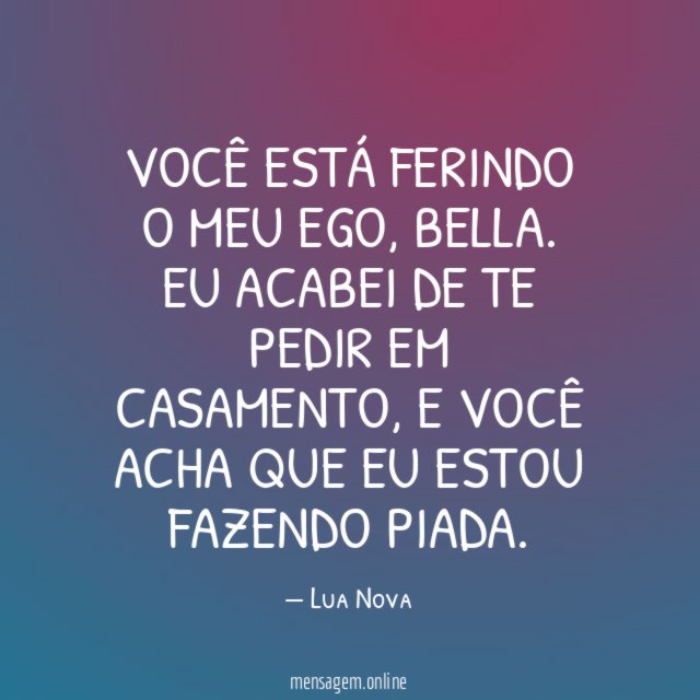 Você está ferindo o meu ego