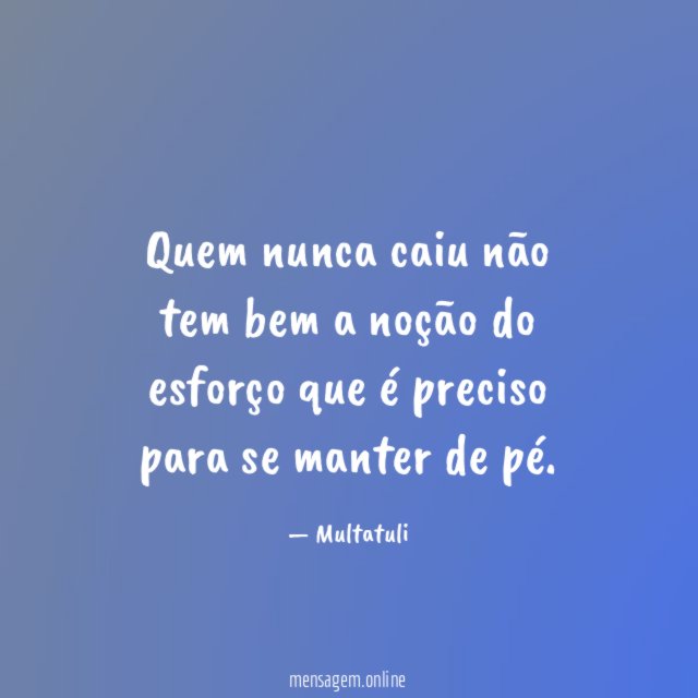 Quem nunca caiu não tem bem a noção
