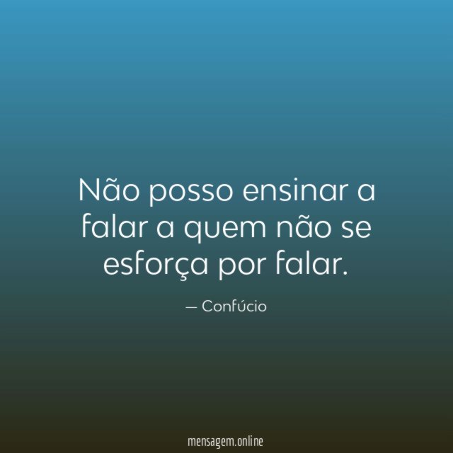 Não posso ensinar a falar a quem não