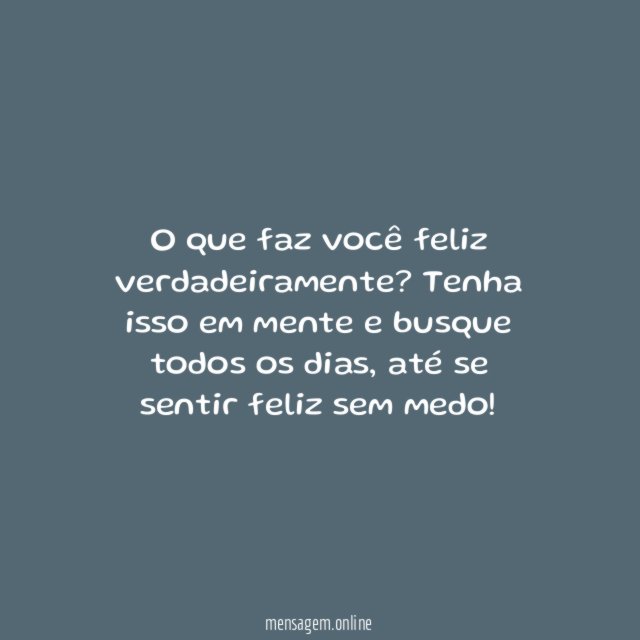 O que te faz feliz?