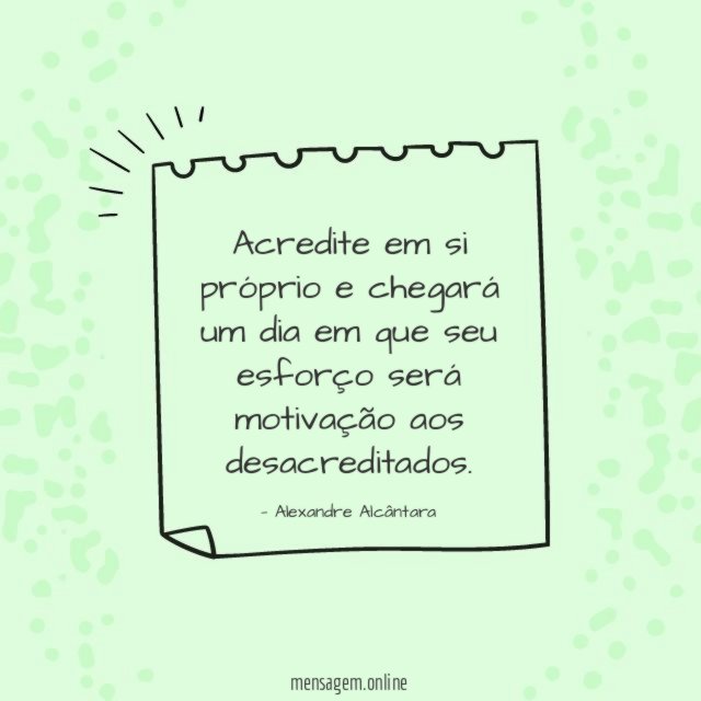 Acredite em si próprio e chegará um dia