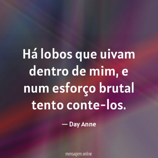 Há lobos que uivam dentro de mim