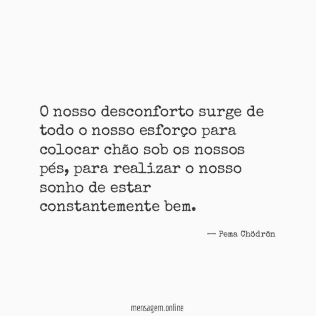 O nosso desconforto surge de todo o nosso