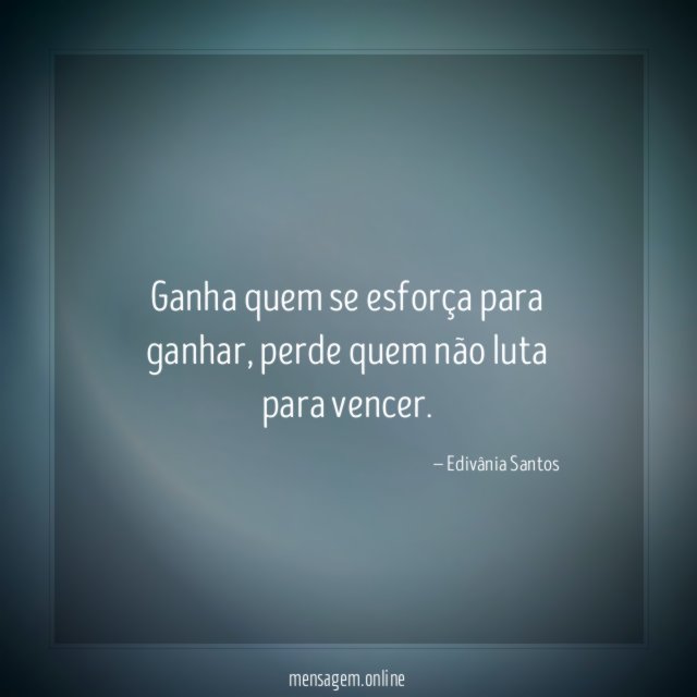 Ganha quem se esforça para ganhar