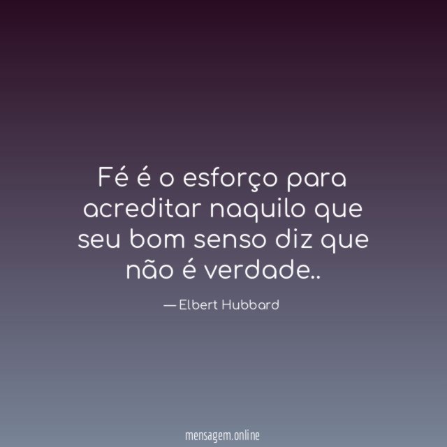Fé é o esforço para acreditar naquilo que