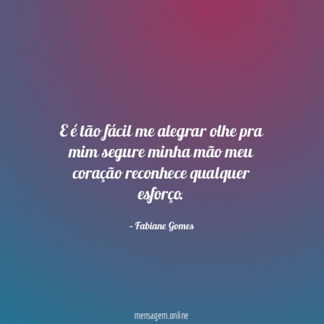 E é tão fácil me alegrar olhe pra