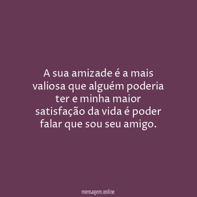 É uma honra te chamar de amigo