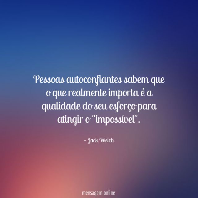 Pessoas autoconfiantes sabem que o que realmente importa