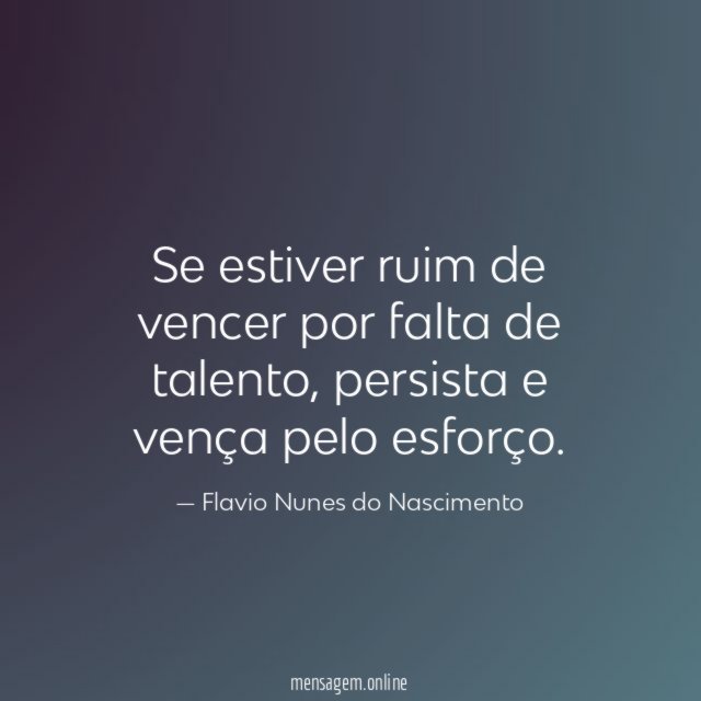 Se estiver ruim de vencer por falta de talento