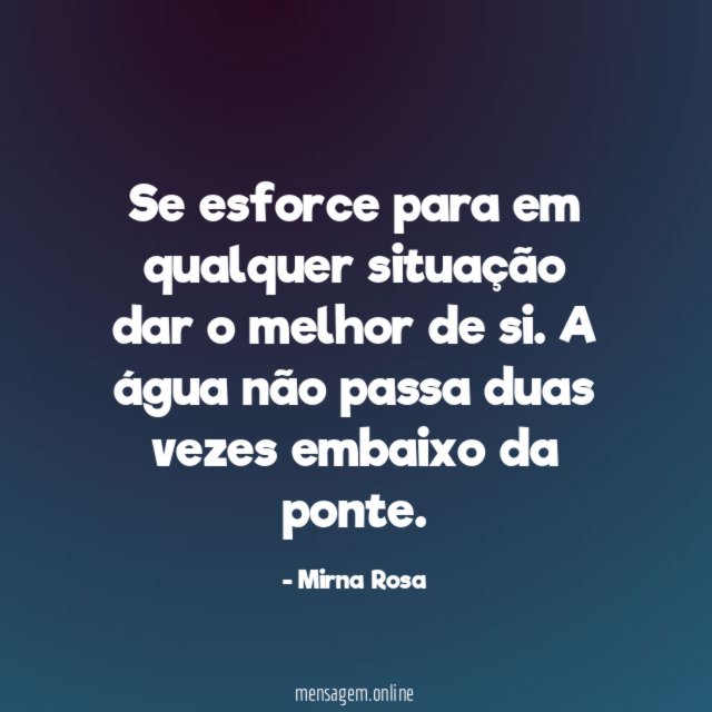 Se esforce para em qualquer situação dar o melhor de si