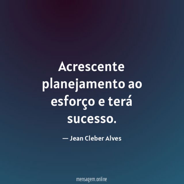 Acrescente planejamento ao esforço e terá sucesso