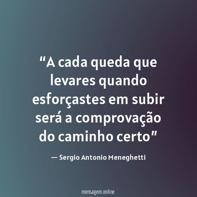 A cada queda que levares quando esforçastes em