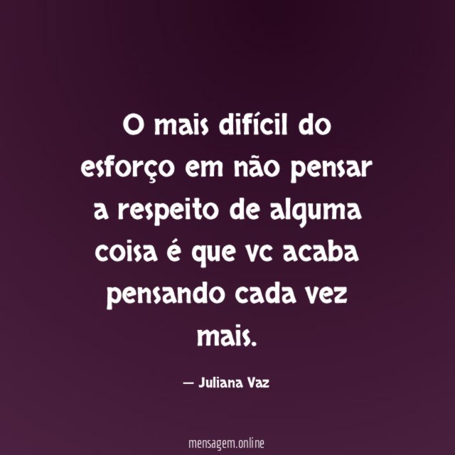 O mais difícil do esforço em não pensar