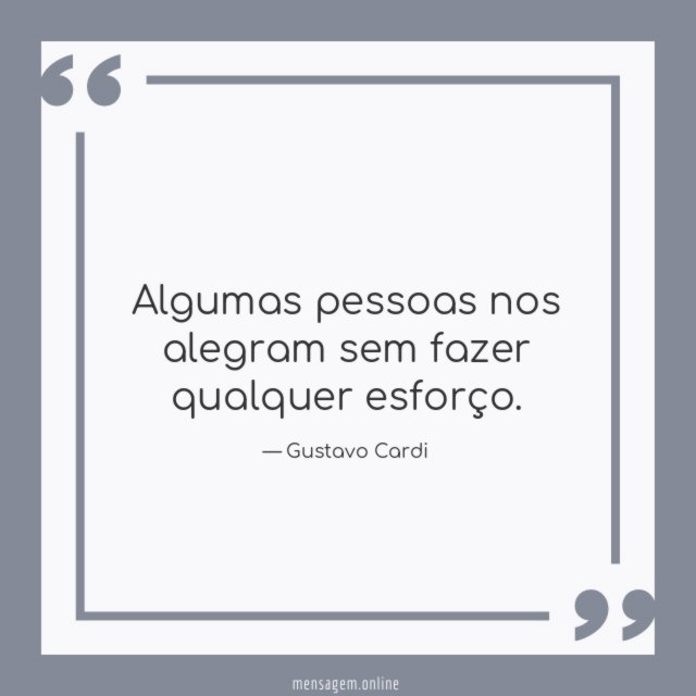 Algumas pessoas nos alegram sem fazer qualquer esforço