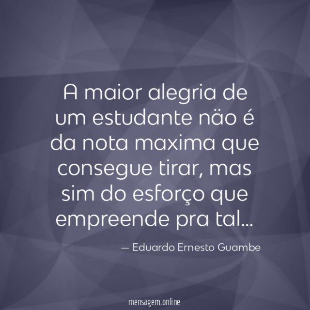 A maior alegria de um estudante näo é